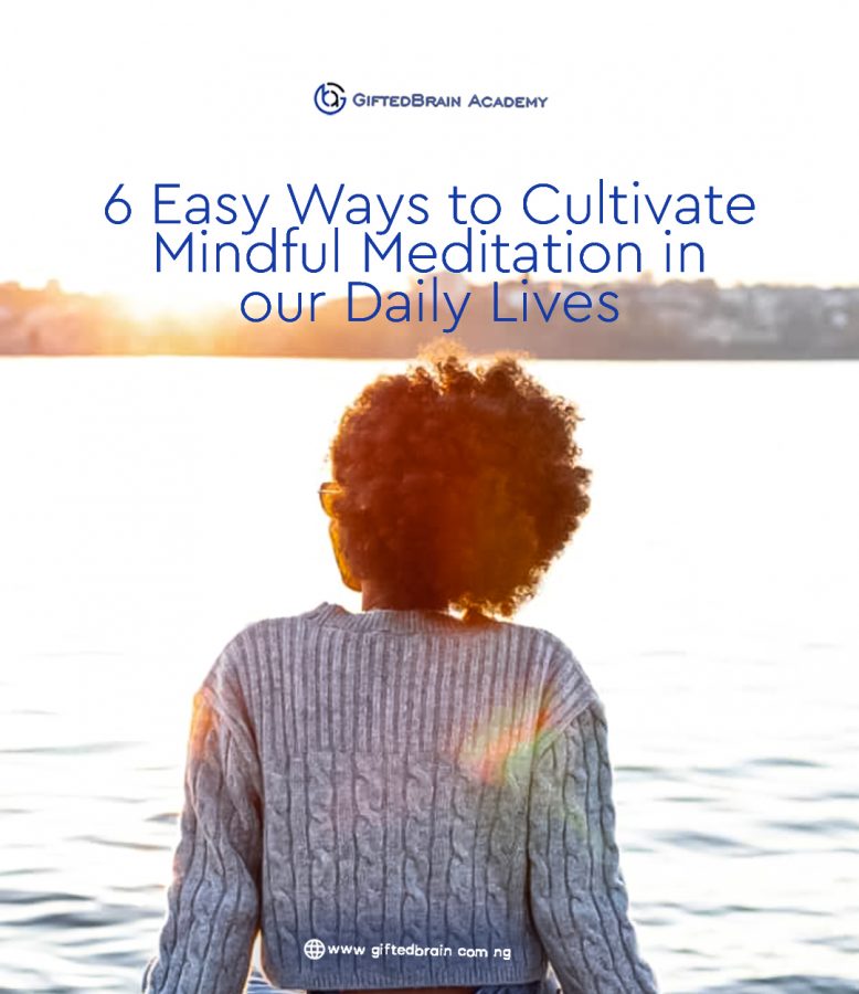 6 Easy Ways to Cultivate Mindful Meditation in Our Daily Lives